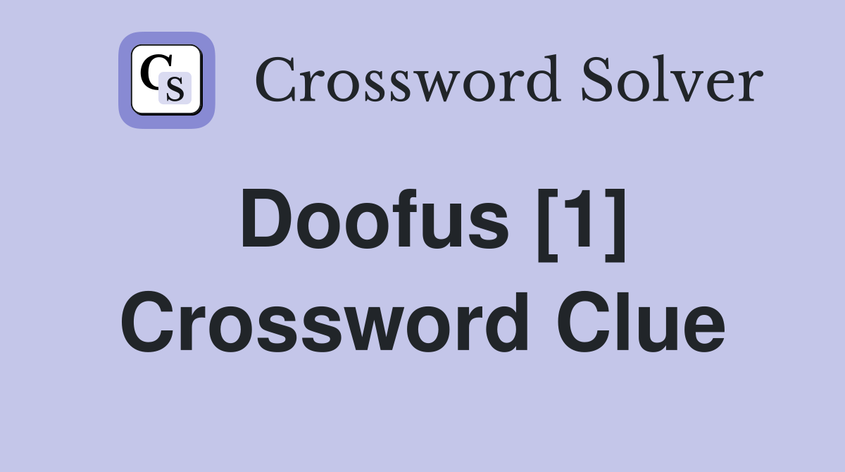 Doofus [1] Crossword Clue Answers Crossword Solver